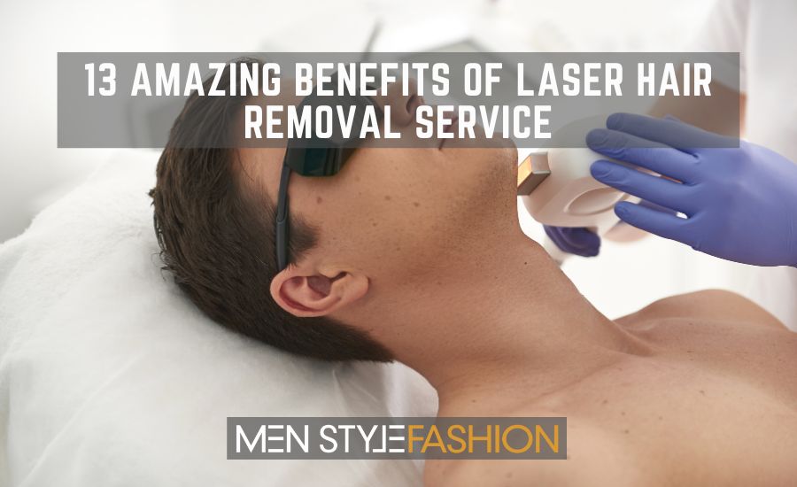 13 Amazing Benefits of Laser Hair Removal Service: Say Goodbye to Unwanted Hair!