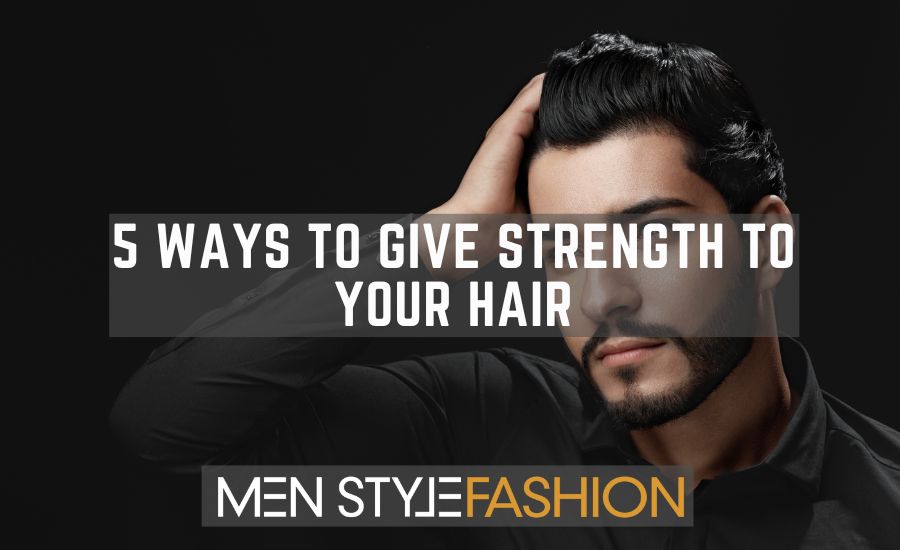 5 Ways to Give Strength to Your Hair