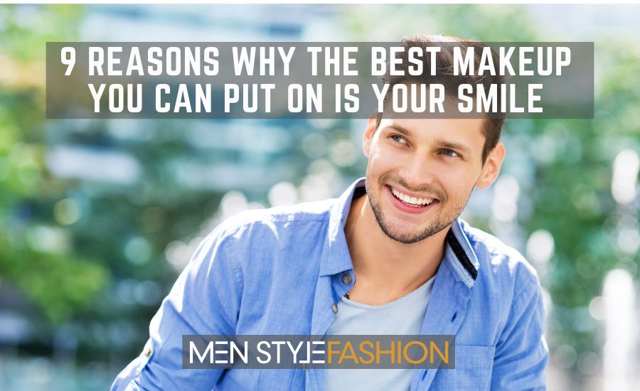 9 Reasons Why the Best Makeup You Can Put On Is Your Smile