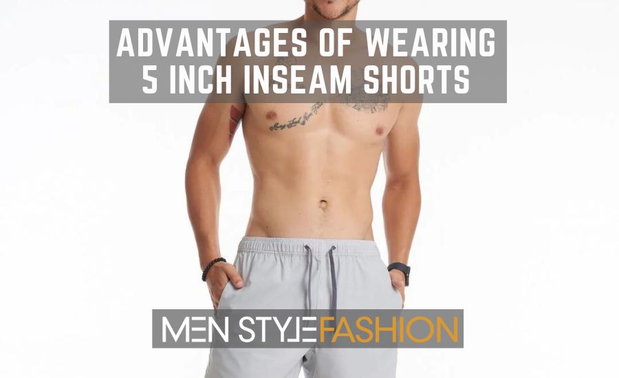 Advantages Of Wearing 5 Inch Inseam Shorts – Comfortable, Stylish And Sustainable