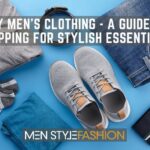Buy Men’s Clothing – A Guide to Shopping for Stylish Essentials