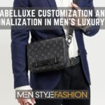 Labelluxe Customization and Personalization in Men’s Luxury Bags: How Brands Cater to Individual Preferences