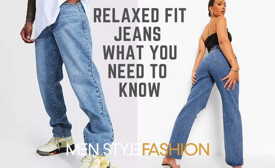 Relaxed Fit Jeans – What You Need to Know