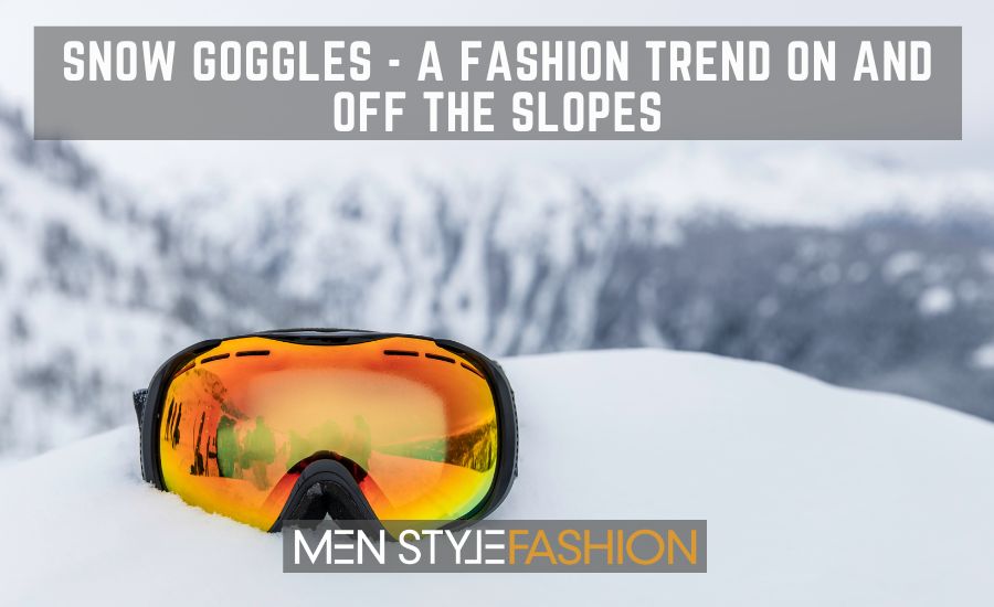 Snow Goggles – A Fashion Trend on and off the Slopes