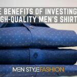 The Benefits of Investing in High-Quality Men’s Shirts