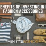 The Benefits Of Investing In Male Fashion Accessories