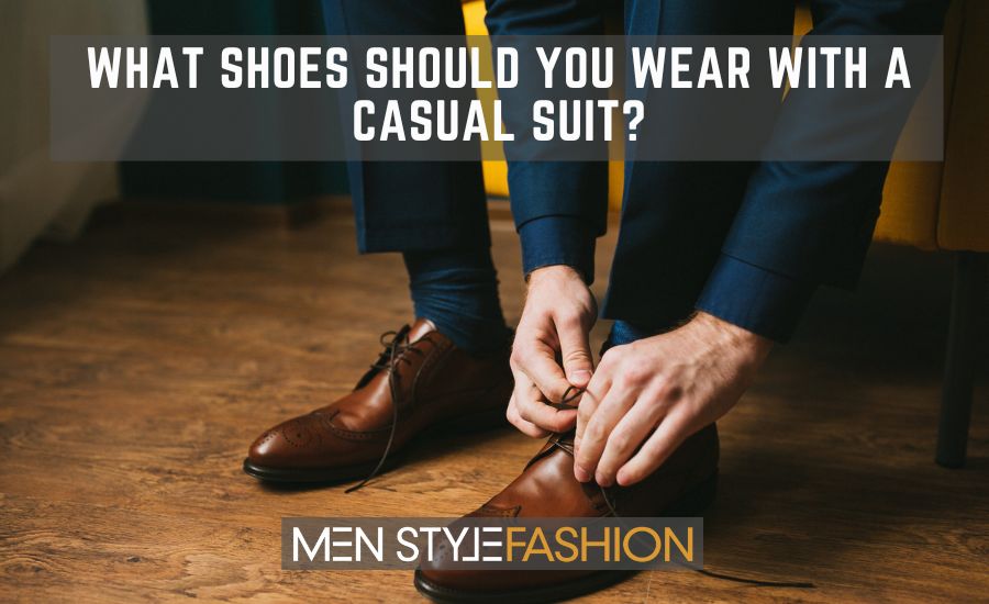 What Shoes Should You Wear with a Casual Suit?