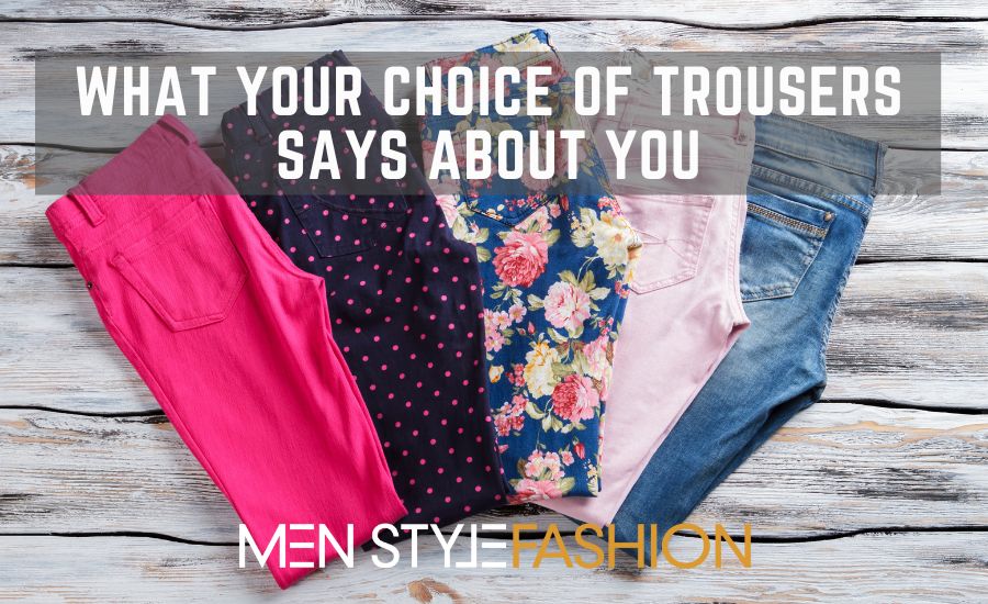 What Your Choice of Trousers Says About You